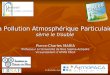 La Pollution Atmosphérique Particulaire sème le trouble Pierre-Charles MARIA Professeur à lUniversité de Nice Sophia-Antipolis Vice-président dATMO PACA