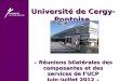 Université de Cergy-Pontoise « Réunions bilatérales des composantes et des services de lUCP juin-juillet 2012 »