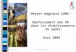 7 février 2008ARH Champagne-Ardenne1 Projet régional GPMC: Renforcement des RH dans les établissements de santé Aout 2008