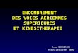 ENCOMBREMENT DES VOIES AERIENNES SUPERIEURES ET KINESITHERAPIE Anne BISSERIER Paris Descartes 2009