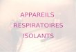 APPAREILS RESPIRATOIRES ISOLANTS DEFINITION : les ARI ont pour but de créer et de maintenir une atmosphère respirable isolée de lair extérieur infecté