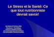 Le Stress et la Santé: Ce que tout nutritionniste devrait savoir! Dre Bianca DAntono, PhD Chercheure - Psychologue Institut de Cardiologie de Montréal