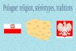 La Pologne est un pays chrétien. La majorité des Polonais va à léglise. Dans les écoles il a des leçons de religion. La Pologne a un concordat -traité