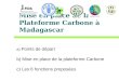 Mise en place de la Plateforme Carbone à Madagascar a) Points de départ b) Mise en place de la plateforme Carbone c) Les 6 fonctions proposées