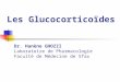 Les Glucocorticoïdes Dr. Hanène GHOZZI Laboratoire de Pharmacologie Faculté de Médecine de Sfax