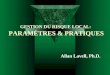 GESTION DU RISQUE LOCAL: PARAMÈTRES & PRATIQUES Allan Lavell, Ph.D