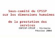 Sous-comité du CPSSP sur les dimensions humaines de la prestation des services CDPISP-CPSSP - Victoria Février 2004