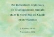 Des indicateurs régionaux de développement humain dans le Nord-Pas-de-Calais et en Wallonie J. Gadrey, CESR 9 novembre 2006