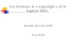 Les licences, le « copyright » et le logiciel libre. Journées du Libre 2002 Loic Prylli