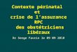 Contexte périnatal et crise de lassurance RPC des obstétriciens libéraux Dr Serge Favrin le 09 09 2010