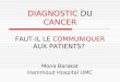 DIAGNOSTIC DU CANCER Mona Barakat Hammoud Hospital UMC FAUT-IL LE COMMUNIQUER AUX PATIENTS?