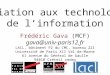 Initiation aux technologies de linformation Frédéric Gava (MCF) gava@univ-paris12.fr LACL, bâtiment P2 du CMC, bureau 221 Université de Paris XII Val-de-Marne