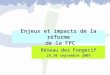 Enjeux et impacts de la réforme de la FPC Réseau des Fongecif 29,30 septembre 2009
