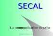 H Toulouze / Emergences mai 20031 SECAL La communication de crise