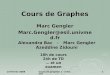 13 février 2008 Cours de graphes 1 - Intranet 1 Cours de Graphes Marc Gengler Marc.Gengler@esil.univmed.fr 18h de cours 24h de TD … et un examen Alexandra