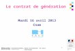 Unité territoriale de Loire- Atlantique 29/03/2013 1 Le contrat de génération Mardi 16 avril 2013 Cnam