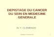 Dépistage et Prévention MG1 DEPISTAGE DU CANCER DU SEIN EN MEDECINE GENERALE Dr Y. CLEMENCE