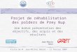 Projet de réhabilitation des polders de Prey Nup Une brève présentation des objectifs, des acquis et des résultats Jean-Marie Brun Visite de M. Jean-Michel