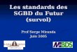 Les standards des SGBD du Futur (survol) Prof Serge Miranda Juin 2005 DATA BASE forum