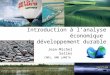 Introduction à lanalyse économique du développement durable Jean-Michel Salles CNRS, UMR LAMETA Janvier 2009