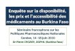 Enquête sur la disponibilité, les prix et laccessibilité des médicaments au Burkina Faso Séminaire francophone sur les Politiques Pharmaceutiques Nationales