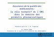 Assurance de la qualité des médicaments : le rôle normatif de lOMS dans le domaine des produits pharmaceutiques Présenté part Dr J.-M. Trapsida Dr Sabine