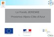 4 janvier 20141 Le Fonds JEREMIE Provence-Alpes-Côte dAzur
