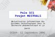 Pole SCS Projet MISTRALS Mutualisation Informatique des Syst è mes Technologiques pour la Recherche phArmaceutique et La Sant é OCOVA– 12 Septembre 2006