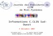 Journée des Présidents de CLIN de Midi-Pyrénées. 4 décembre 2007 Informations C.CLIN Sud-Ouest 4 décembre 2007 Elisabeth GALY - Dr Sophie VAN DE STEENE
