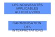 LES NOUVEAUTÉS APPLICABLES AU 01/01/2009 HARMONISATION DES INTERPRÉTATIONS