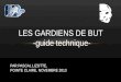 LES GARDIENS DE BUT -guide technique- PAR PASCAL LIZOTTE, POINTE CLAIRE, NOVEMBRE 2013