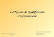La Notion de Qualification Professionnelle Fabienne BILLON-CLERIN Alexis GARILLON Valérie PICHOT Master 2 Droit et Gestion du Personnel