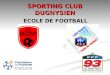 SPORTING CLUB DUGNYSIEN ECOLE DE FOOTBALL. SOMMAIRE ROLES DE LECOLE DE FOOTBALL ROLES DE LECOLE DE FOOTBALL