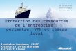 Protection des ressources de l'entreprise : périmètre, VPN et réseau local Stanislas Quastana, CISSP CISSP Architecte Infrastructure Microsoft France