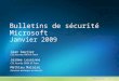 Bulletins de sécurité Microsoft Janvier 2009 Jean Gautier CSS Security EMEA IR Team Jérôme Leseinne CSS Security EMEA IR Team Mathieu Malaise Direction