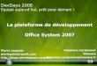 La plateforme de développement Office System 2007 Stéphane Cordonnier Winwise stephane.cordonnier@winwise.fr DevDays 2006 Equipé aujourdhui, prêt pour
