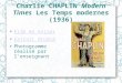 Charlie CHAPLIN Modern Times Les Temps modernes (1936) Film en entier Extrait étudié Photogramme réalisé par l'enseignant