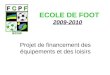 ECOLE DE FOOT 2009-2010 Projet de financement des équipements et des loisirs