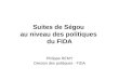 Suites de Ségou au niveau des politiques du FIDA Philippe REMY Division des politiques - FIDA