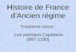 Histoire de France dAncien régime Troisième cours : Les premiers Capétiens (987-1180)
