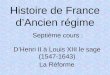 Histoire de France dAncien régime Septième cours : DHenri II à Louis XIII le sage (1547-1643) La Réforme