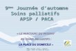 Mmes Cezard, Latil, Loquien: USPH / EMSP Ch Salon de Provence 9 ème Journée dautomne Soins palliatifs APSP / PACA « LE PARCOURS DU PATIENT EN SOINS PALLIATIFS