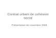 Contrat urbain de cohésion social Présentation de novembre 2006