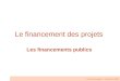 Le financement des projets Les financements publics Pascal Usseglio – 24 janvier 2008