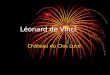 Léonard de Vinci Château du Clos Lucé Le parc de Léonard de Vinci Léonard de Vinci a créé des œuvres magnifiques ex : la Joconde, la belle Ferronnière