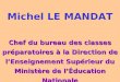 Michel LE MANDAT Chef du bureau des classes préparatoires à la Direction de lEnseignement Supérieur du Ministère de lÉducation Nationale
