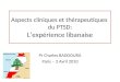 Aspects cliniques et thérapeutiques du PTSD: Lexpérience libanaise Pr Charles BADDOURA Paris – 2 Avril 2010