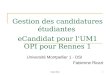 Esup days1 Gestion des candidatures étudiantes eCandidat pour lUM1 OPI pour Rennes 1 Université Montpellier 1 - DSI Fabienne Ricart