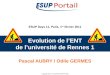 Copyright 2011 © Consortium ESUP-Portail ESUP Days 11, Paris, 1 er février 2011 Evolution de lENT de luniversité de Rennes 1 Pascal AUBRY / Odile GERMES