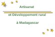 Artisanat et Développement rural à Madagascar. CONTEXTE Contribution de lartisanat dans le PIB 15% 12 filières avec 1.800.000 artisans dont 80% en milieu